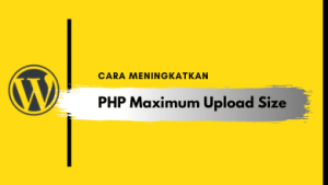 Cara Meningkatkan Maximum Upload Size di Wordpress