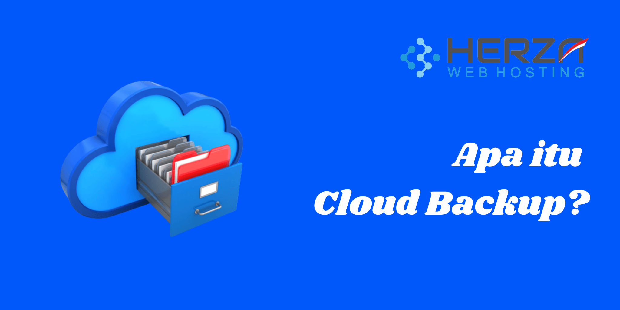 Cloud Backup: Pengertian, Manfaat Dan Cara Kerjanya-Herza.ID