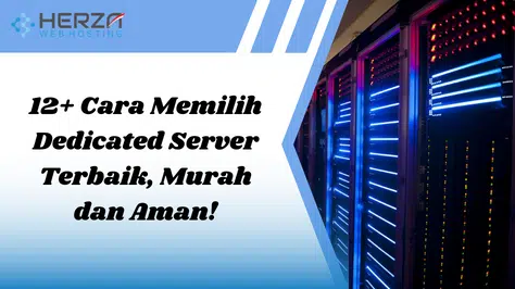 12+ Cara Memilih Dedicated Server Terbaik, Murah dan Aman!