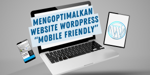 Mengoptimalkan Pengguna Website Mobile Friendly!