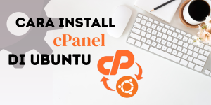 Cara Install cPanel di Ubuntu, Ikuti Langkahnya!