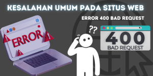 Kesalahan Umum di Situs Web Cara Mengidentifikasi dan Mengatasi Error 400 Bad Request!