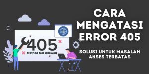 Cara Mengatasi Error 405 Solusi untuk Masalah Akses Terbatas!