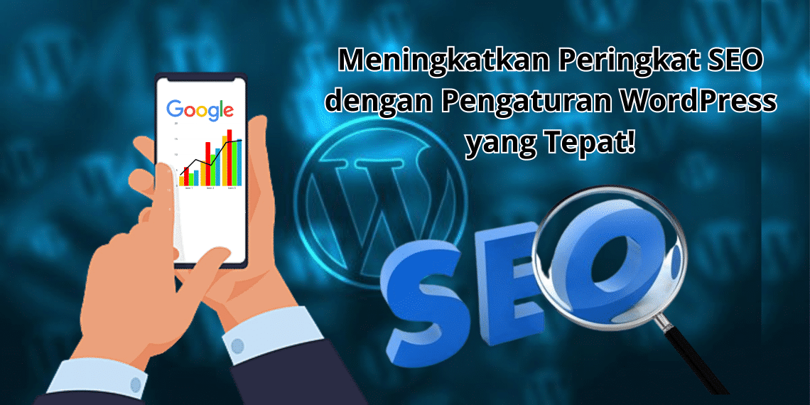 Meningkatkan Peringkat SEO dengan Pengaturan WordPress yang Tepat?