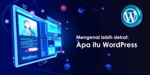 Apa itu WordPress? Fungsi, Kelebihan dan Kekurangan