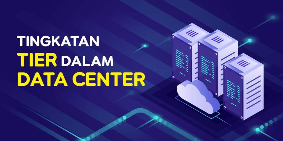 Apa itu Tier dan Tingkatannya dalam Data Center?