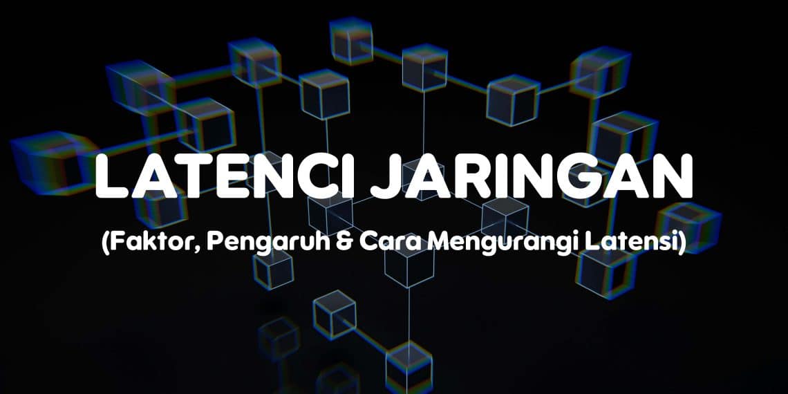 Apa Itu Latensi Jaringan?