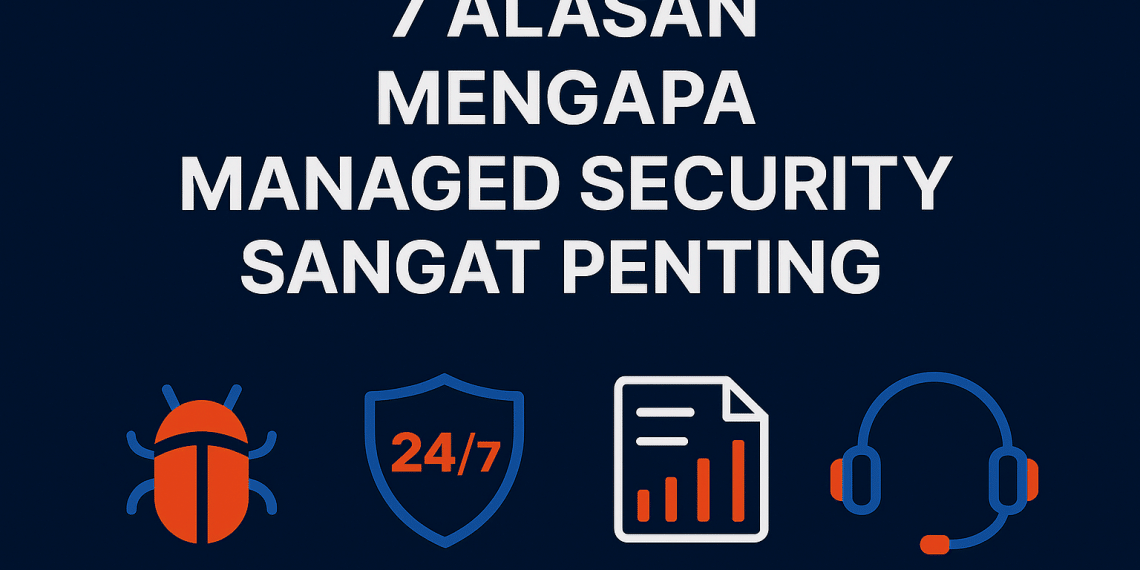 7 Alasan Menagapa Managed Security Sangat Penting